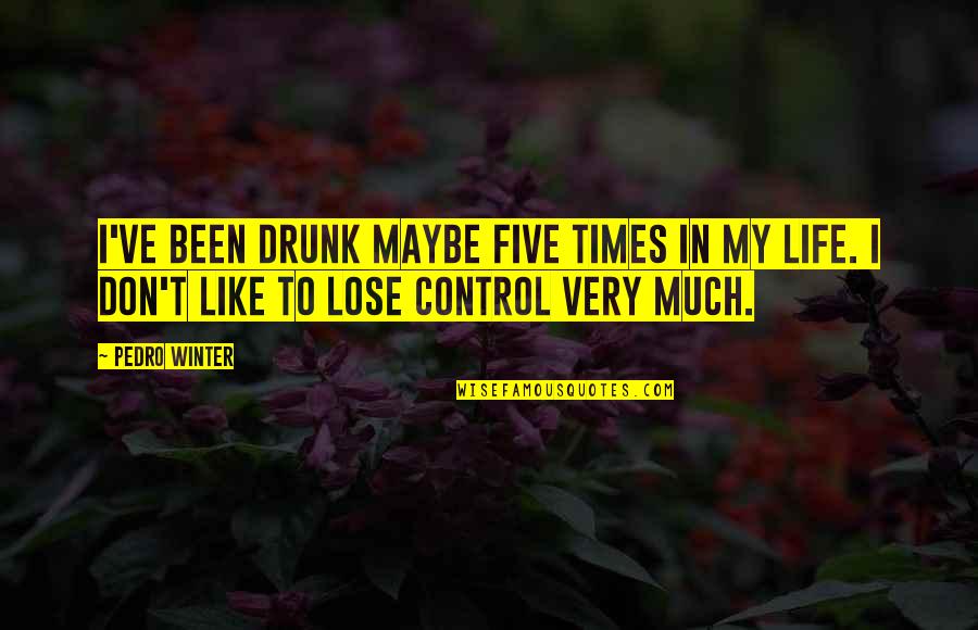 Plitnick Home Quotes By Pedro Winter: I've been drunk maybe five times in my