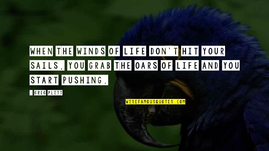 Plitt Greg Quotes By Greg Plitt: When the winds of life don't hit your Plitt Greg Quotes By Greg Plitt: When the winds of life don't hit your