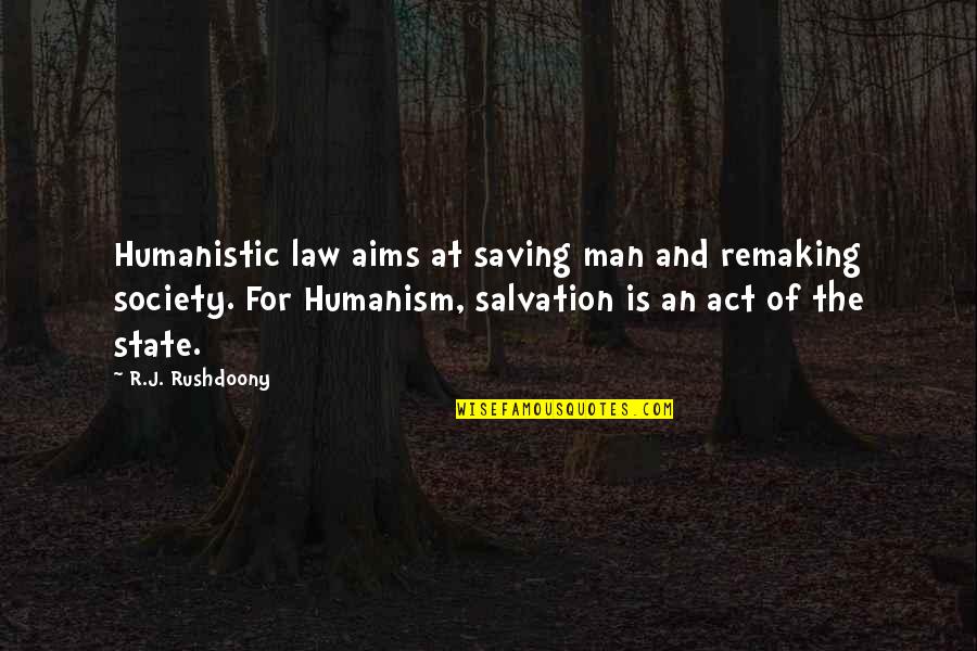 Pliura Champaign Quotes By R.J. Rushdoony: Humanistic law aims at saving man and remaking