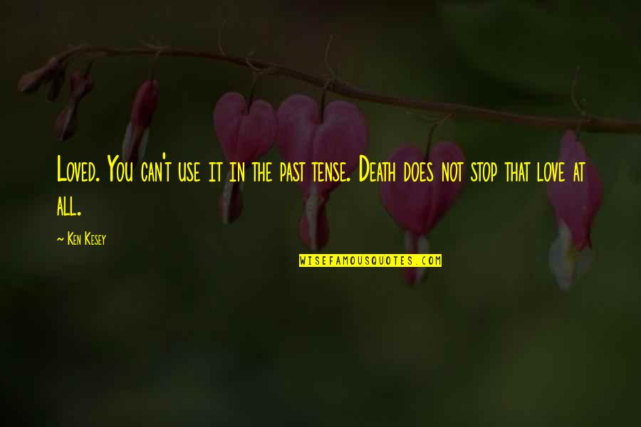 Plizannet Quotes By Ken Kesey: Loved. You can't use it in the past