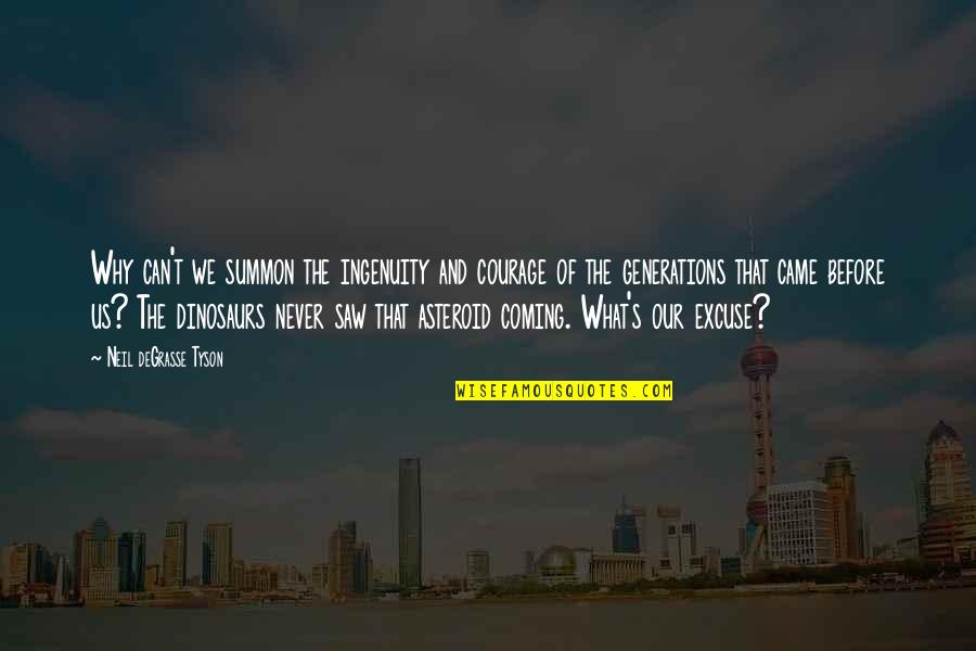 Plizannet Quotes By Neil DeGrasse Tyson: Why can't we summon the ingenuity and courage Plizannet Quotes By Neil DeGrasse Tyson: Why can't we summon the ingenuity and courage