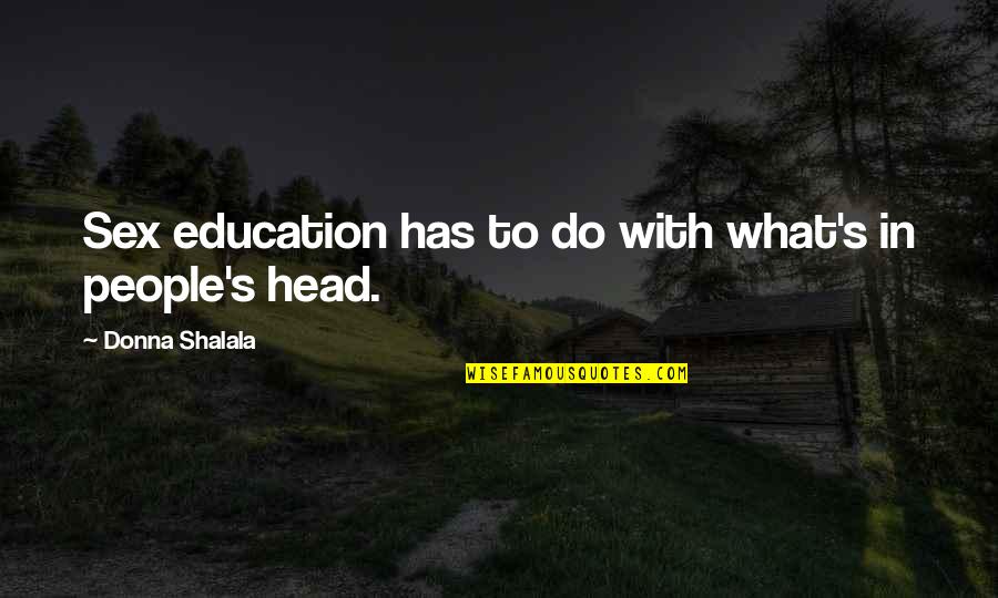 Plkatt Quotes By Donna Shalala: Sex education has to do with what's in Plkatt Quotes By Donna Shalala: Sex education has to do with what's in