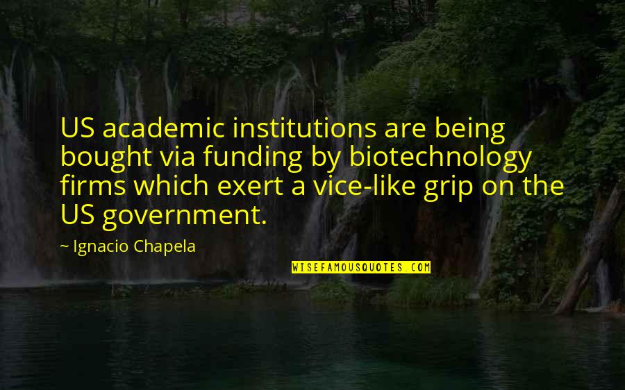 Plkatt Quotes By Ignacio Chapela: US academic institutions are being bought via funding Plkatt Quotes By Ignacio Chapela: US academic institutions are being bought via funding