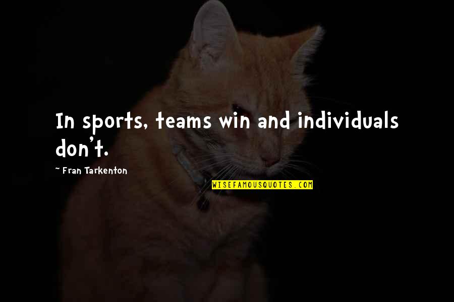 Pll Best A Quotes By Fran Tarkenton: In sports, teams win and individuals don't.