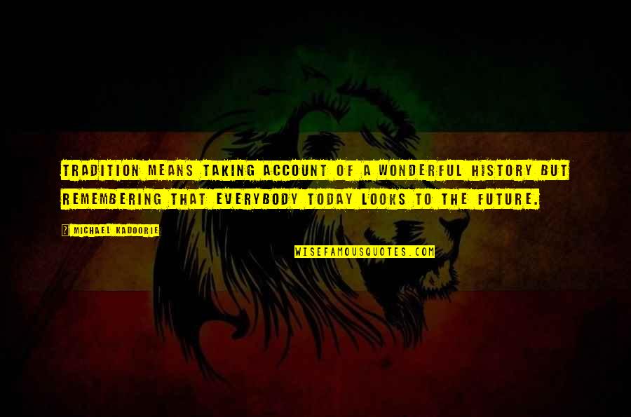 Pll Free Fall Quotes By Michael Kadoorie: Tradition means taking account of a wonderful history Pll Free Fall Quotes By Michael Kadoorie: Tradition means taking account of a wonderful history