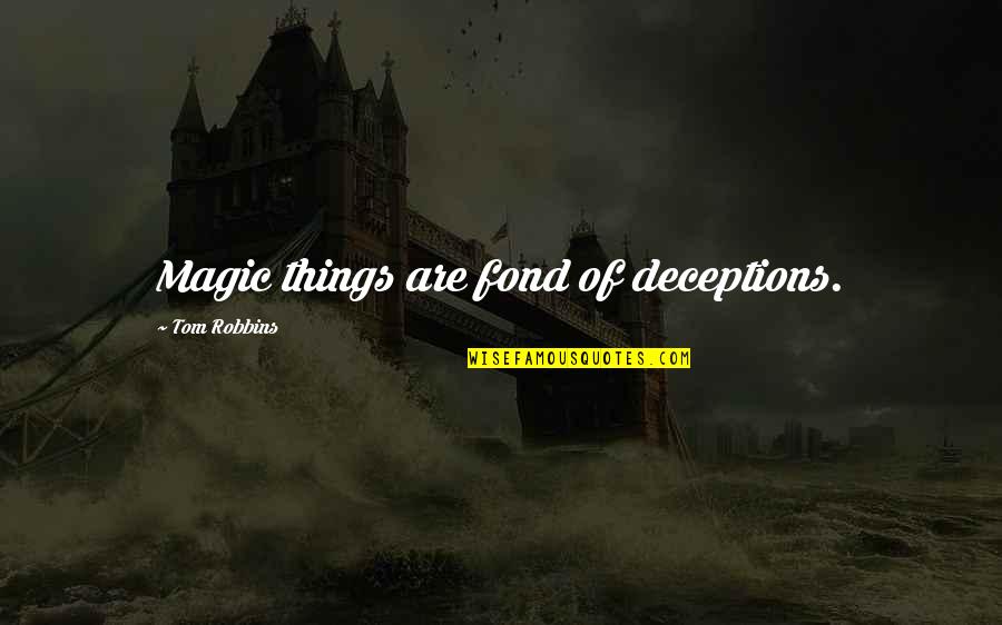 Pll Free Fall Quotes By Tom Robbins: Magic things are fond of deceptions. Pll Free Fall Quotes By Tom Robbins: Magic things are fond of deceptions.