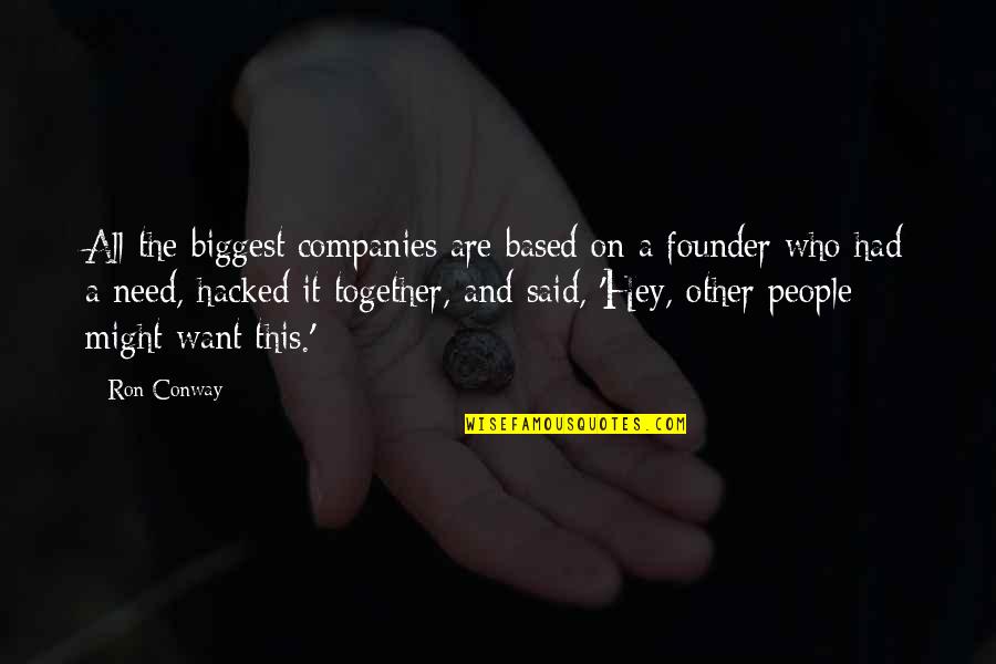 Pll Hanna Funny Quotes By Ron Conway: All the biggest companies are based on a