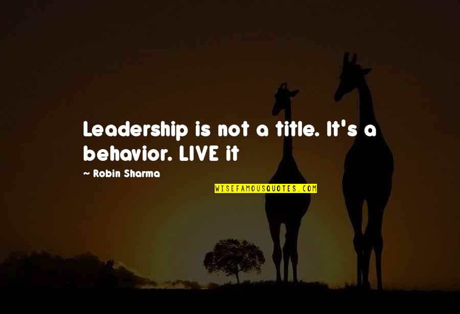 Pll Red Coat Quotes By Robin Sharma: Leadership is not a title. It's a behavior.