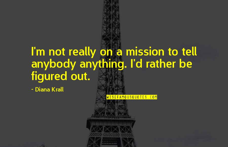 Pll Season 4 Episode 14 Quotes By Diana Krall: I'm not really on a mission to tell