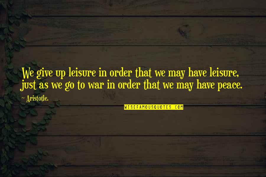 Pll Spencer And Toby Quotes By Aristotle.: We give up leisure in order that we