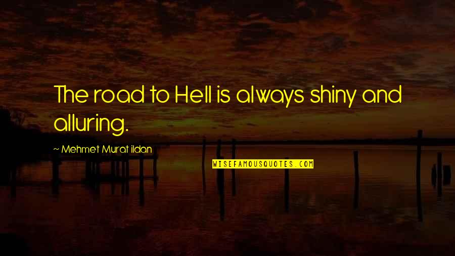Plnej Pek C Quotes By Mehmet Murat Ildan: The road to Hell is always shiny and