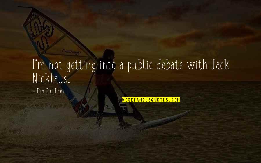 Plnej Pek C Quotes By Tim Finchem: I'm not getting into a public debate with