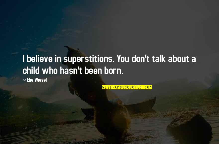 Plnen Vejce Quotes By Elie Wiesel: I believe in superstitions. You don't talk about