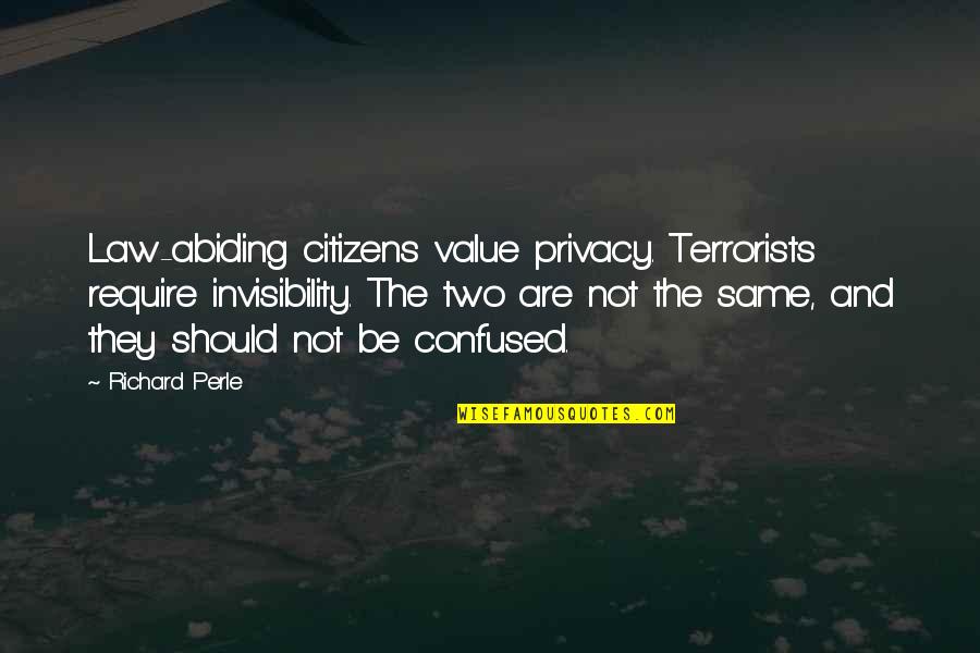 Plno T Hl Postavy Quotes By Richard Perle: Law-abiding citizens value privacy. Terrorists require invisibility. The