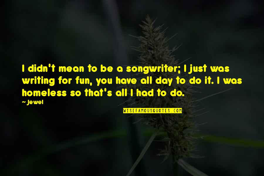 Plnostihla Quotes By Jewel: I didn't mean to be a songwriter; I Plnostihla Quotes By Jewel: I didn't mean to be a songwriter; I