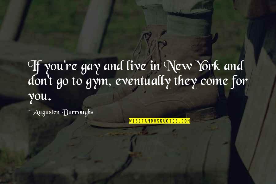 Plo Quotes By Augusten Burroughs: If you're gay and live in New York Plo Quotes By Augusten Burroughs: If you're gay and live in New York