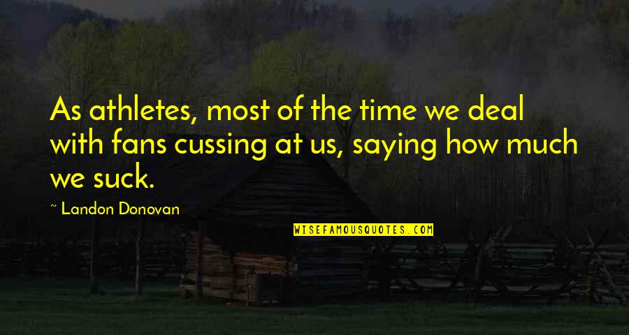Plocha Lichobe N Ku Quotes By Landon Donovan: As athletes, most of the time we deal Plocha Lichobe N Ku Quotes By Landon Donovan: As athletes, most of the time we deal