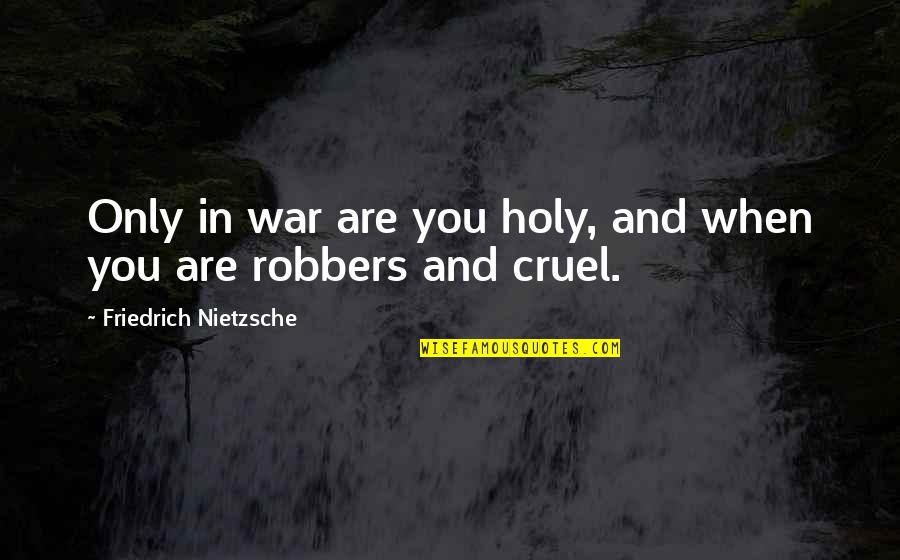 Plocha V Lce Quotes By Friedrich Nietzsche: Only in war are you holy, and when Plocha V Lce Quotes By Friedrich Nietzsche: Only in war are you holy, and when