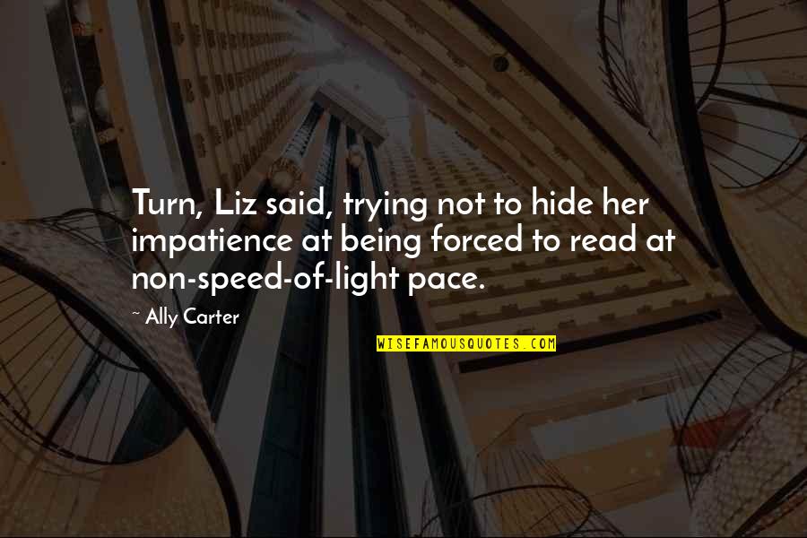 Plockton High School Quotes By Ally Carter: Turn, Liz said, trying not to hide her Plockton High School Quotes By Ally Carter: Turn, Liz said, trying not to hide her
