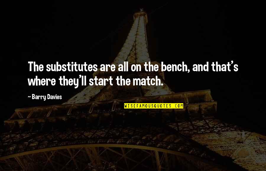 Plod Along Quotes By Barry Davies: The substitutes are all on the bench, and