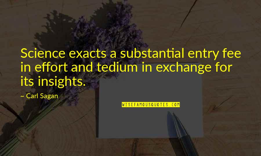 Plodnost Quotes By Carl Sagan: Science exacts a substantial entry fee in effort