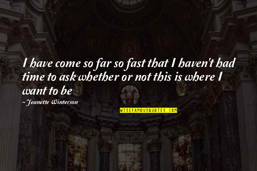 Plodnost Quotes By Jeanette Winterson: I have come so far so fast that