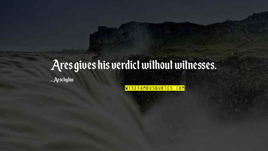 Plodrk Quotes By Aeschylus: Ares gives his verdict without witnesses.
