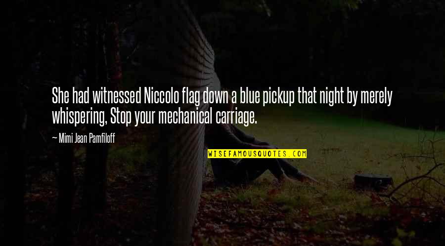 Plods Quotes By Mimi Jean Pamfiloff: She had witnessed Niccolo flag down a blue