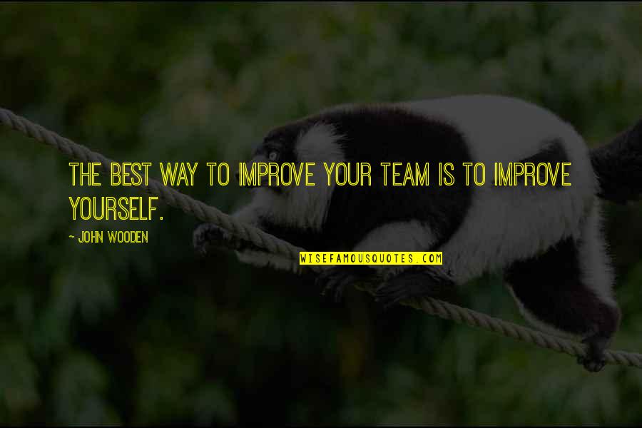 Ploetzlicher Quotes By John Wooden: The best way to improve your team is