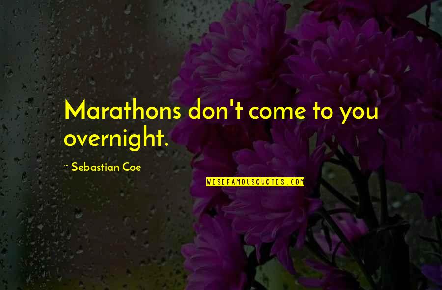Plombiers Aix Quotes By Sebastian Coe: Marathons don't come to you overnight.