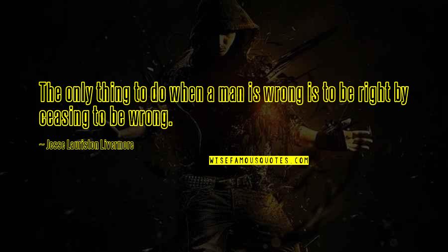 Plombiers St Quotes By Jesse Lauriston Livermore: The only thing to do when a man