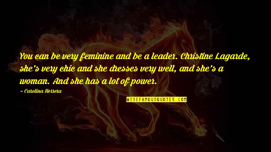 Plomo O Quotes By Carolina Herrera: You can be very feminine and be a Plomo O Quotes By Carolina Herrera: You can be very feminine and be a