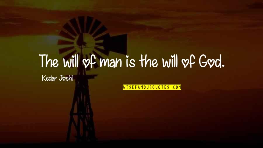 Plomos Quotes By Kedar Joshi: The will of man is the will of Plomos Quotes By Kedar Joshi: The will of man is the will of