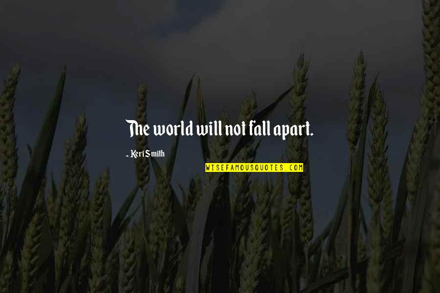 Plomos Quotes By Keri Smith: The world will not fall apart. Plomos Quotes By Keri Smith: The world will not fall apart.