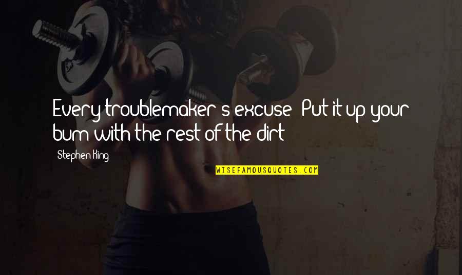 Plonger Conjugation Quotes By Stephen King: Every troublemaker's excuse! Put it up your bum