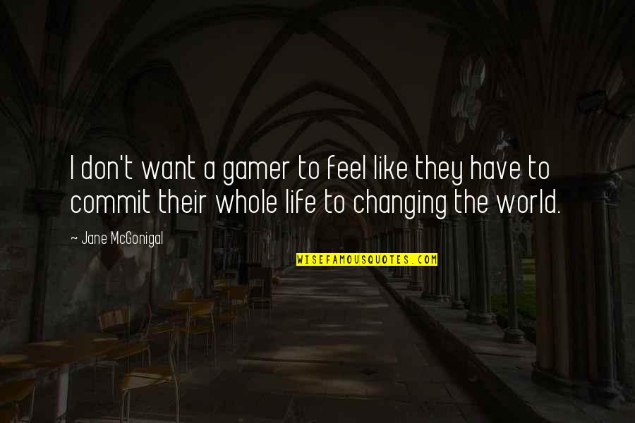 Plongeur Chauffe Quotes By Jane McGonigal: I don't want a gamer to feel like