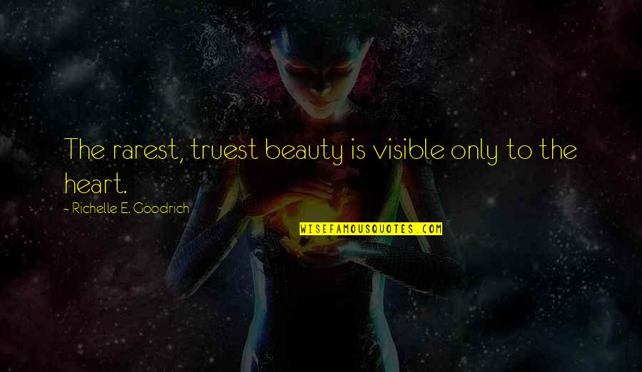 Plonk Wine Quotes By Richelle E. Goodrich: The rarest, truest beauty is visible only to
