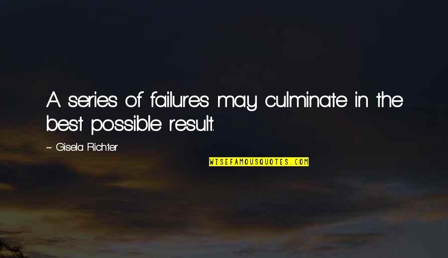 Plonked Def Quotes By Gisela Richter: A series of failures may culminate in the Plonked Def Quotes By Gisela Richter: A series of failures may culminate in the