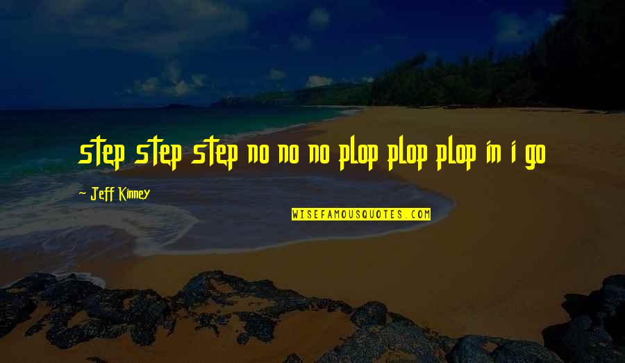 Plop Quotes By Jeff Kinney: step step step no no no plop plop