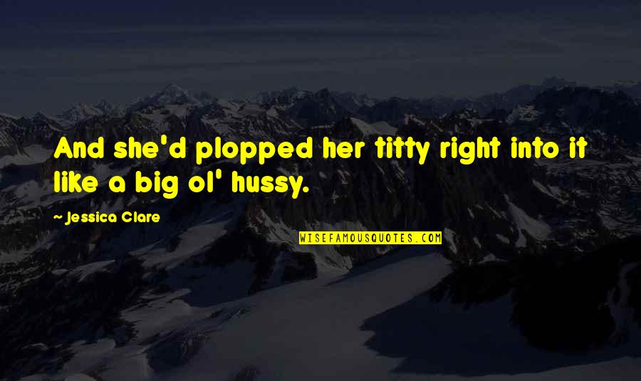 Plopped Quotes By Jessica Clare: And she'd plopped her titty right into it