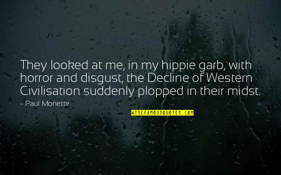 Plopped Quotes By Paul Monette: They looked at me, in my hippie garb,