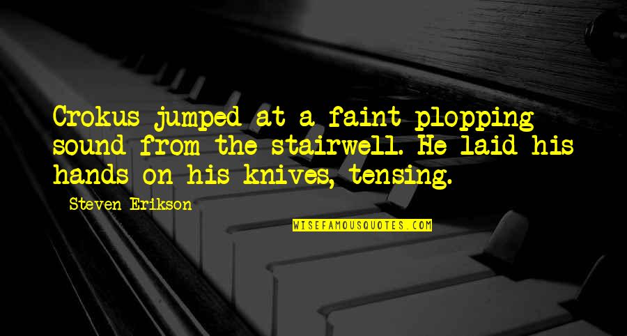 Plopping Quotes By Steven Erikson: Crokus jumped at a faint plopping sound from Plopping Quotes By Steven Erikson: Crokus jumped at a faint plopping sound from