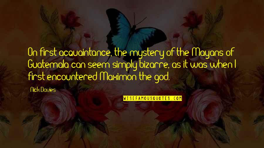 Ploski Jivot Quotes By Nick Davies: On first acquaintance, the mystery of the Mayans