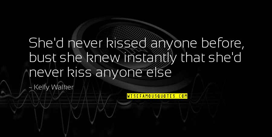 Plossl Quotes By Kelly Walker: She'd never kissed anyone before, bust she knew Plossl Quotes By Kelly Walker: She'd never kissed anyone before, bust she knew