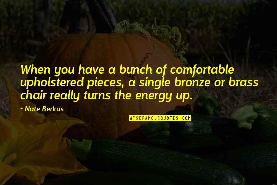 Plossl Quotes By Nate Berkus: When you have a bunch of comfortable upholstered Plossl Quotes By Nate Berkus: When you have a bunch of comfortable upholstered