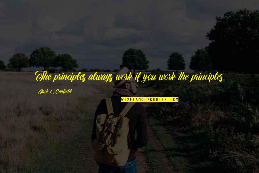 Ploszaj Pronunciation Quotes By Jack Canfield: The principles always work if you work the Ploszaj Pronunciation Quotes By Jack Canfield: The principles always work if you work the