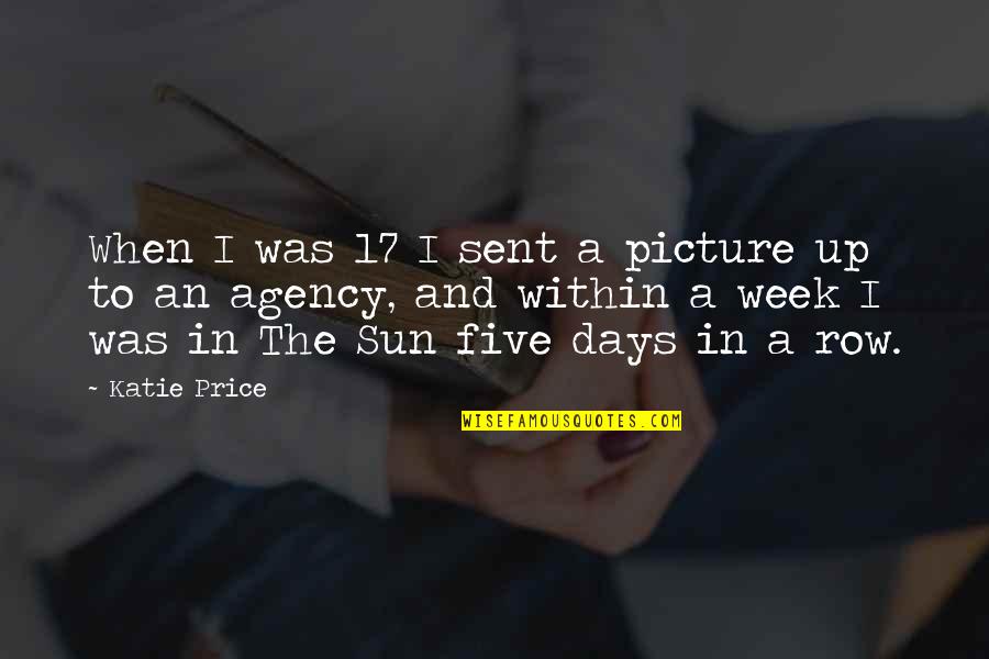 Ploszajski Wiek Quotes By Katie Price: When I was 17 I sent a picture Ploszajski Wiek Quotes By Katie Price: When I was 17 I sent a picture