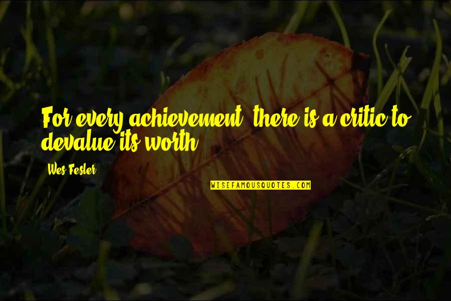 Ploszajski Wiek Quotes By Wes Fesler: For every achievement, there is a critic to