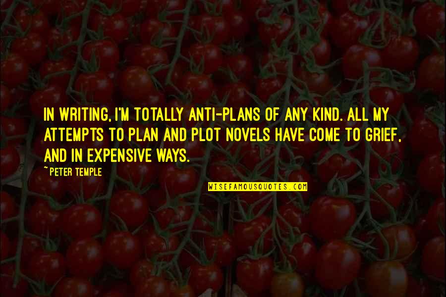 Plot Writing Quotes By Peter Temple: In writing, I'm totally anti-plans of any kind.