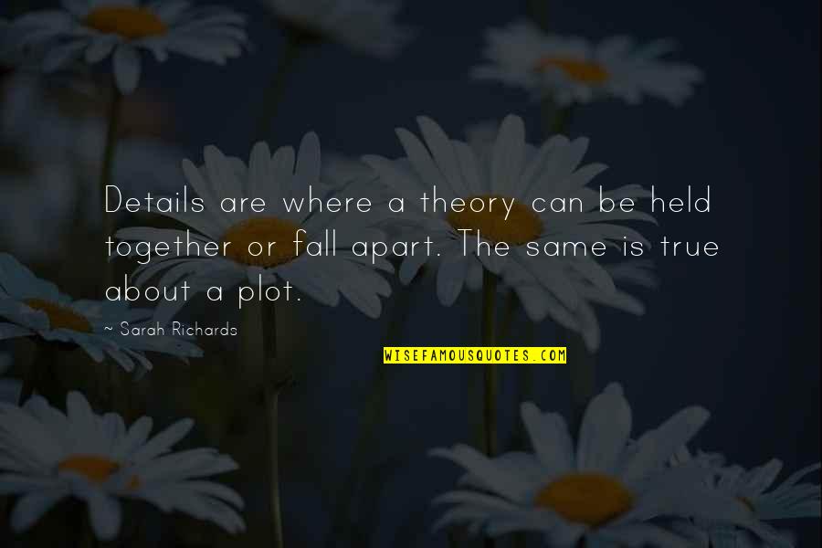 Plot Writing Quotes By Sarah Richards: Details are where a theory can be held